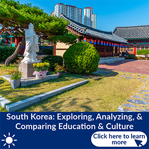South Korea: Exploring, Analyzing & Comparing Education & Culture | Summer