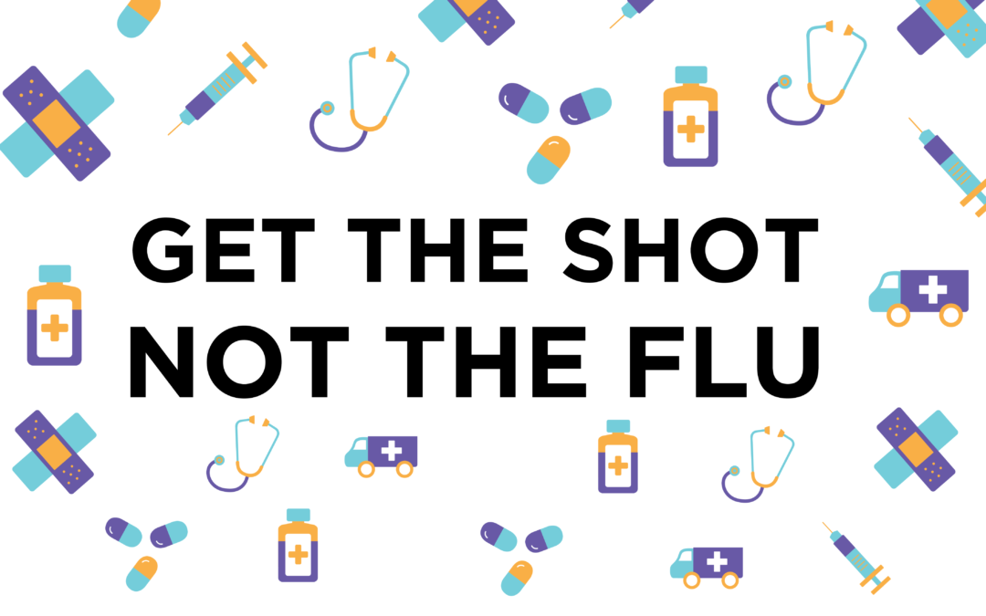 Get the Shot Not the Flu